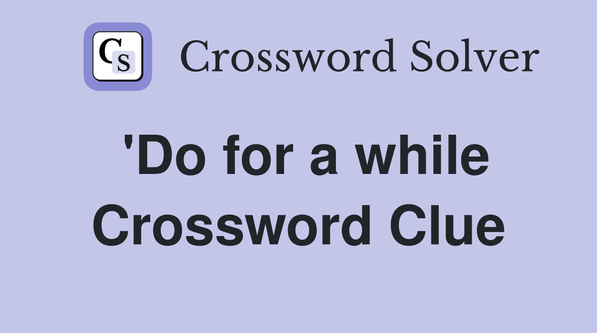 'Do for a while - Crossword Clue Answers - Crossword Solver